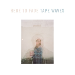 tape waves here to fade